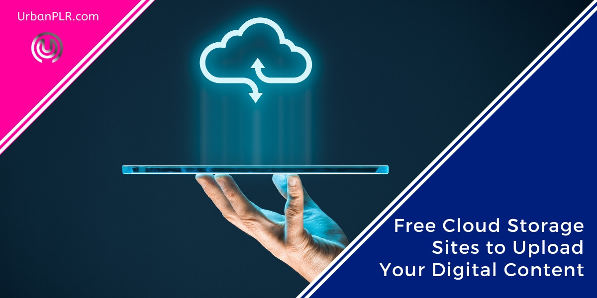 Free Cloud Storage Sites to Upload Your Digital Content