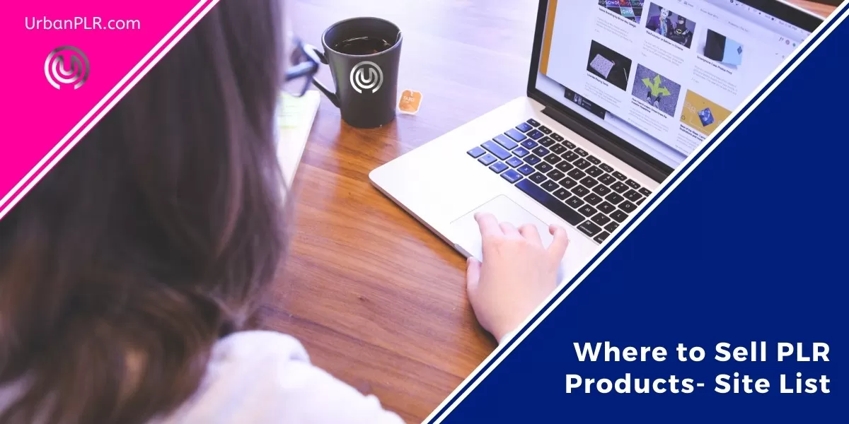 Where to Sell PLR Products- Sites List 2020